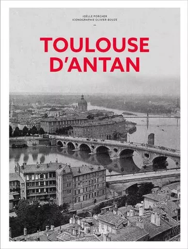 Toulouse d'Antan - Nouvelle édition - Joëlle Porcher - HC éditions