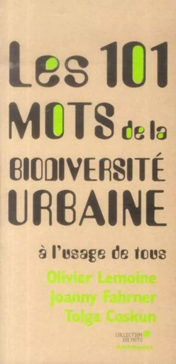 Les 101 mots de la biodiversité urbaine - Olivier Lemoine, Joanny Fahrner, Tolga Coskun - ARCHIBOOKS