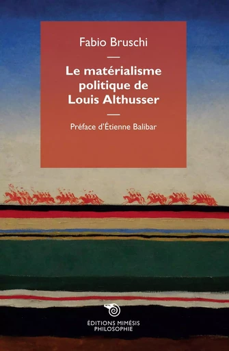 Le matérialisme politique de Louis Althusser - Fabio Bruschi - MIMESIS