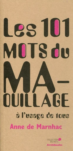 Les 101 mots du maquillage - Anne de Marnhac - ARCHIBOOKS