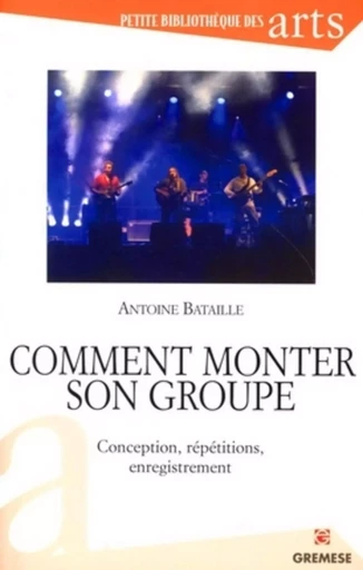 Comment monter son groupe - Antoine Bataille - GREMESE