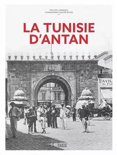 La Tunisie d'Antan - Nouvelle édition - Philippe Lamarque - HC éditions