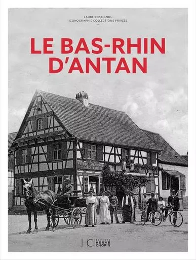 Le Bas-Rhin d'Antan - Laure Rossignol - HC éditions