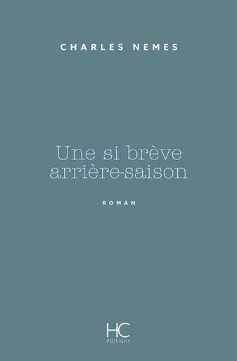 Une si brève arrière-saison - Charles NEMES - HC éditions