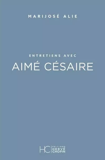 Entretiens avec Aimé Césaire - Marijosé Alie - HC éditions