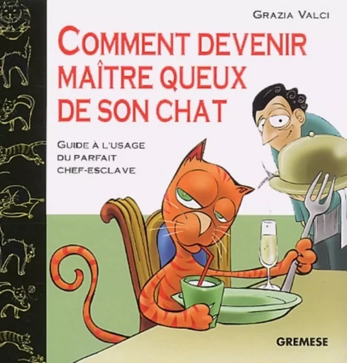 Comment Devenir Maitre Queux De Son Chatguide A L'Usage Du  Parfait Chef-Esclave. -  VALCI GRAZIA - GREMESE