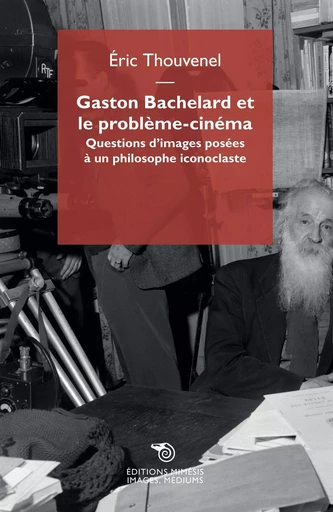 Gaston Bachelard et le problème-cinéma -  Thouvenel Eric, Eric Thouvenel - MIMESIS