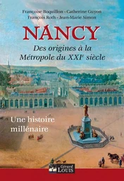 Nancy, de ses origines à la métropole du XXIème siècle