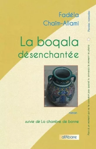 LA BOQALA DESENCHANTEE - Fadéla Chaïm-Allami - ALFABARRE