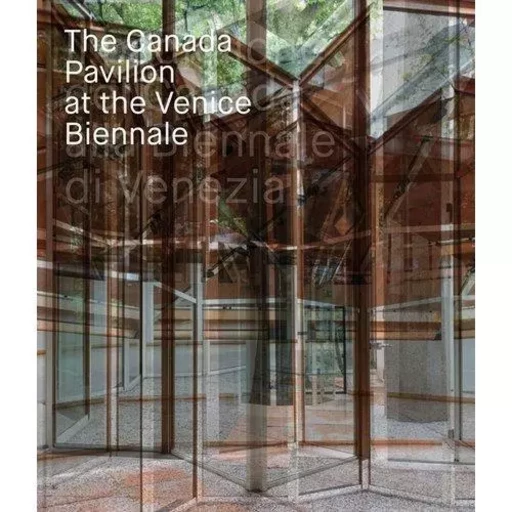 The Canada Pavilion at the Venice Biennale /anglais -  LEGAULT REJEAN - ACC ART BOOKS