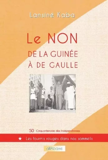 LE NON DE LA GUINEE A DE GAULLE - LANSINE KABA - ALFABARRE