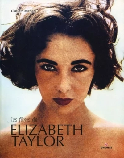 Les films de Elizabeth Taylor - Claudio Manari - GREMESE