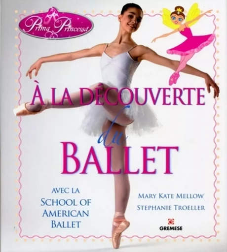 A la découverte du ballet - Mary Kate Mellow, Stephanie Troeller - GREMESE