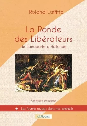 La ronde des libérateurs, de Bonaparte à Hollande - Roland Laffitte - ALFABARRE