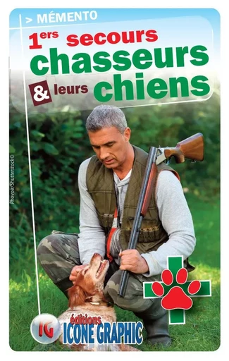 Memento "1ers secours aux chasseurs et à leurs chiens" - Bruno VANEHUIN - ICONE GRAPHIC