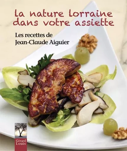 La nature lorraine dans votre assiette - Jean-Claude Aiguier - PLI