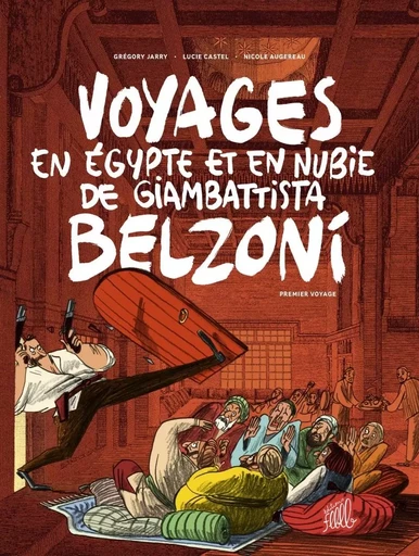 VOYAGES EN EGYPTE ET EN NUBIE DE GIAMBATTISTA BELZONI 1 - Grégory JARRY, Nicole AUGEREAU - FLBLB