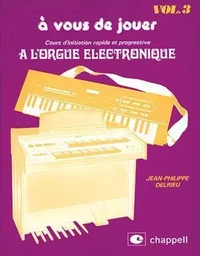 JEAN-PHILIPPE DELRIEU : A VOUS DE JOUER A L'ORGUE ELECTRONIQUE VOL. 3