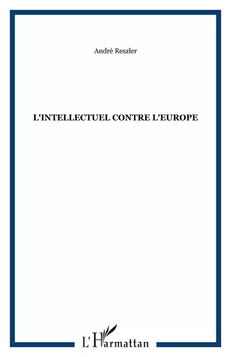 L'Intellectuel contre l'Europe - André Reszler - Archives Karéline