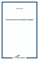 L'Intellectuel contre l'Europe