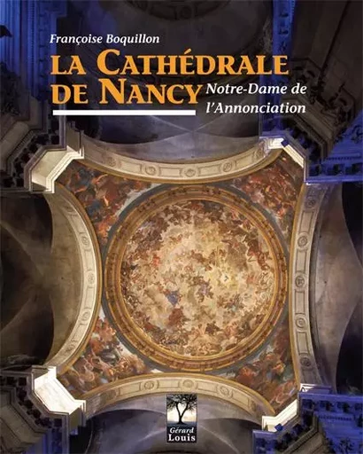 La cathédrale de Nancy, Notre Dame de l'annonciation - Françoise Boquillon - PLI