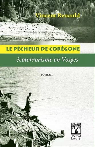 LE PÊCHEUR DE CORÉGONE - écoterrorisme en Vosges - VINCENT RENAULD - PLI