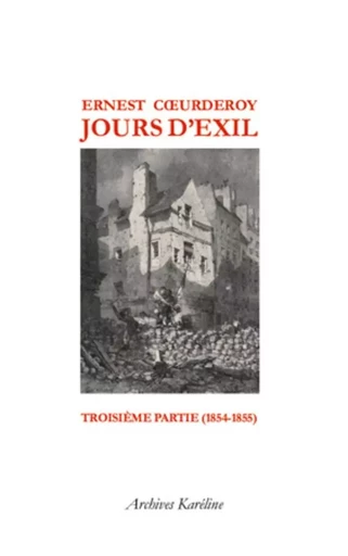 Jours d'Exil. Troisième partie (1854-1855) - Ernest Coeurderoy - Archives Karéline