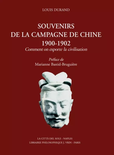 Souvenirs de la campagne de Chine, 1900-1902 - comment on exporte la civilisation - Louis Durand - CITTA DEL SOLE