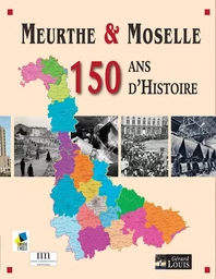 Meurthe et Moselle, 150 ans d'Histoire