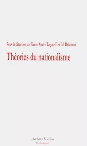 Théories du nationalisme - Gil Delannoi, Pierre-André Taguieff - Archives Karéline