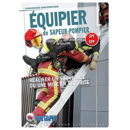 Livre "Equipier de Sapeur-Pompier - Réaliser un sauvetage ou une mise en sécurité" -  ICONE GRAPHIC Collectif - ICONE GRAPHIC