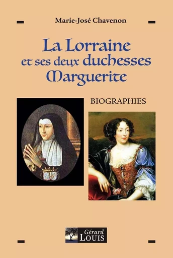 LA LORRAINE ET SES DEUX DUCHESSES MARGUERITE - BIOGRAPHIES - MARIE-JOSÉ CHAVENON - PLI