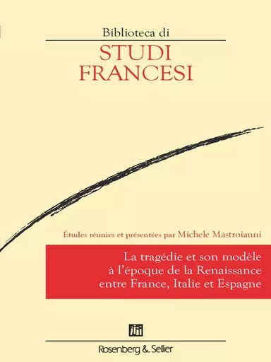 La tragédie et son modèle à l'époque de la Renaissance entre France, Italie et Espagne -  - ROSENBERG SELLI