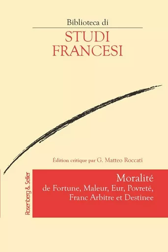 Moralité de Fortune, Maleur, Eur, Povreté, Franc Arbitre et Destinee -  - ROSENBERG SELLI