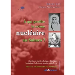 à qui profite le crime nucléaire au Sahara ? - Chekib Abdessalam