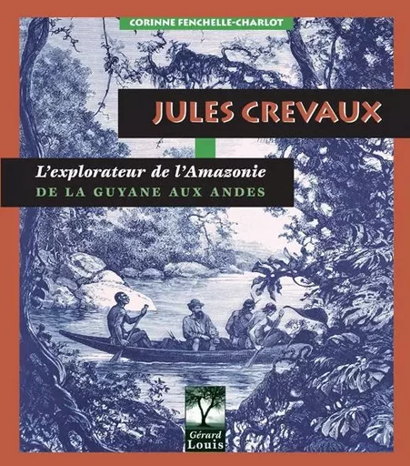 Jules Crevaux, l'explorateur de l'Amazonie - C. Fenchelle-Charlot - PLI