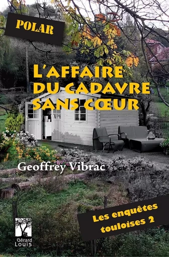 L'AFFAIRE DU CADAVRE SANS COEUR - LES ENQUETES TOULOISES 2 - POLAR - Geoffrey Vibrac - PLI