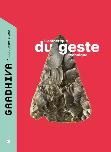 Gradhiva n° 17 - L'esthétique du geste technique -  Coordonne par sophie archambaud de beaune - QUAI BRANLY