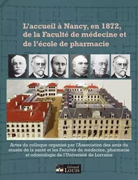 L'accueil à Nancy, en 1872, de la Faculté de médecine et de l'Ecole de pharmacie