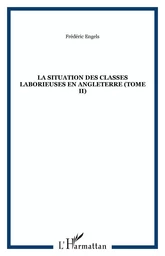 La situation des classes laborieuses en Angleterre (Tome II)