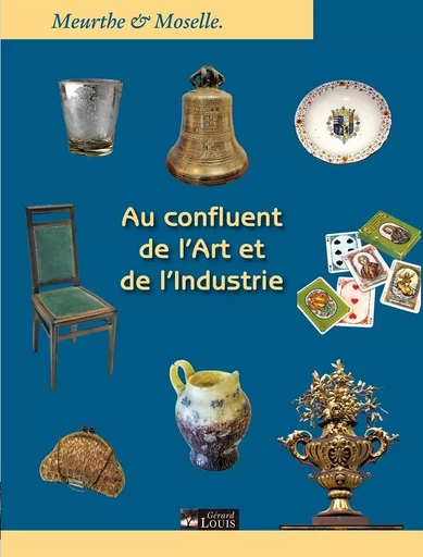 MEURTHE ET MOSELLE AU CONFLUENT DE L'ART ET DE L'INDUSTRIE -  Collectif - PLI