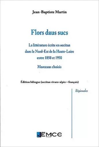 FLORS DAUS SUCS : la littérature écrite en occitan dans le N-E de la Haute-Loire (1850-1950) - Jean-Baptiste Martin - EMCC