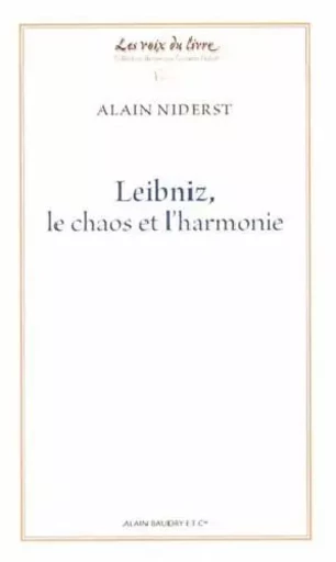 Leibniz, le chaos et l'harmonie - Alain Niderst - Alain Baudry