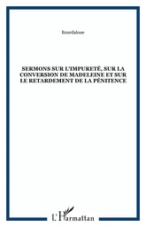 Sermons sur l'impureté, sur la conversion de Madeleine et sur le retardement de la pénitence