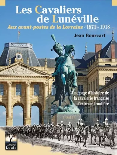 Les cavaliers de Lunéville, aux avants-postes de la Lorraine - Jean Bourcard - PLI