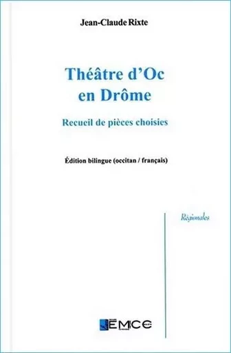 THEATRE D'OC EN DROME (bilingue) : recueil de pièces choisies - JEAN-CLAUDE RIXTE - EMCC