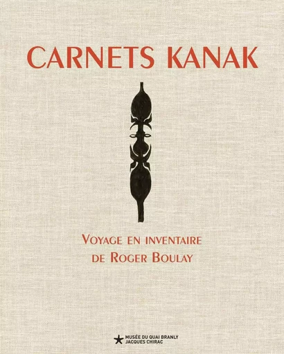 Carnets kanak -  Boulay roger/kasarherou emmanuel - QUAI BRANLY