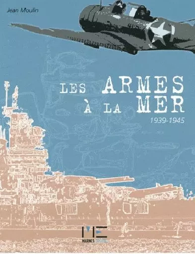 Armes A La Mer 1939-1945 -  MOULIN Jean - MARINES EDITIONS