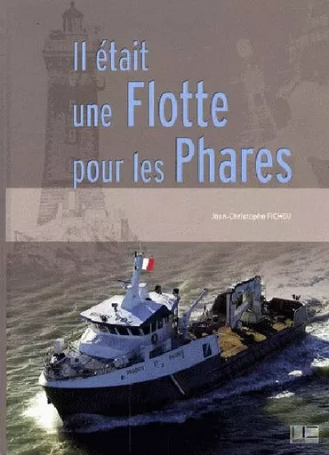 Il Etait Une Flotte Pour Les Phares -  FICHOU J.c. - MARINES EDITIONS