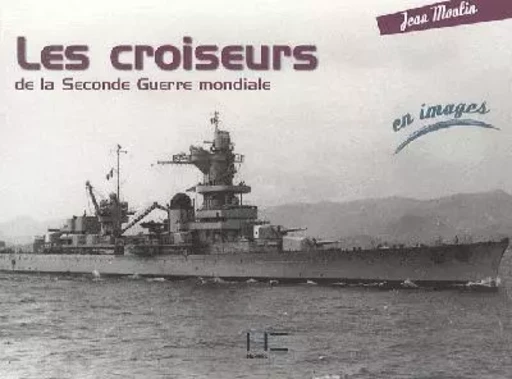 Croiseurs Seconde Guerre En Images -  MOULIN Jean - MARINES EDITIONS